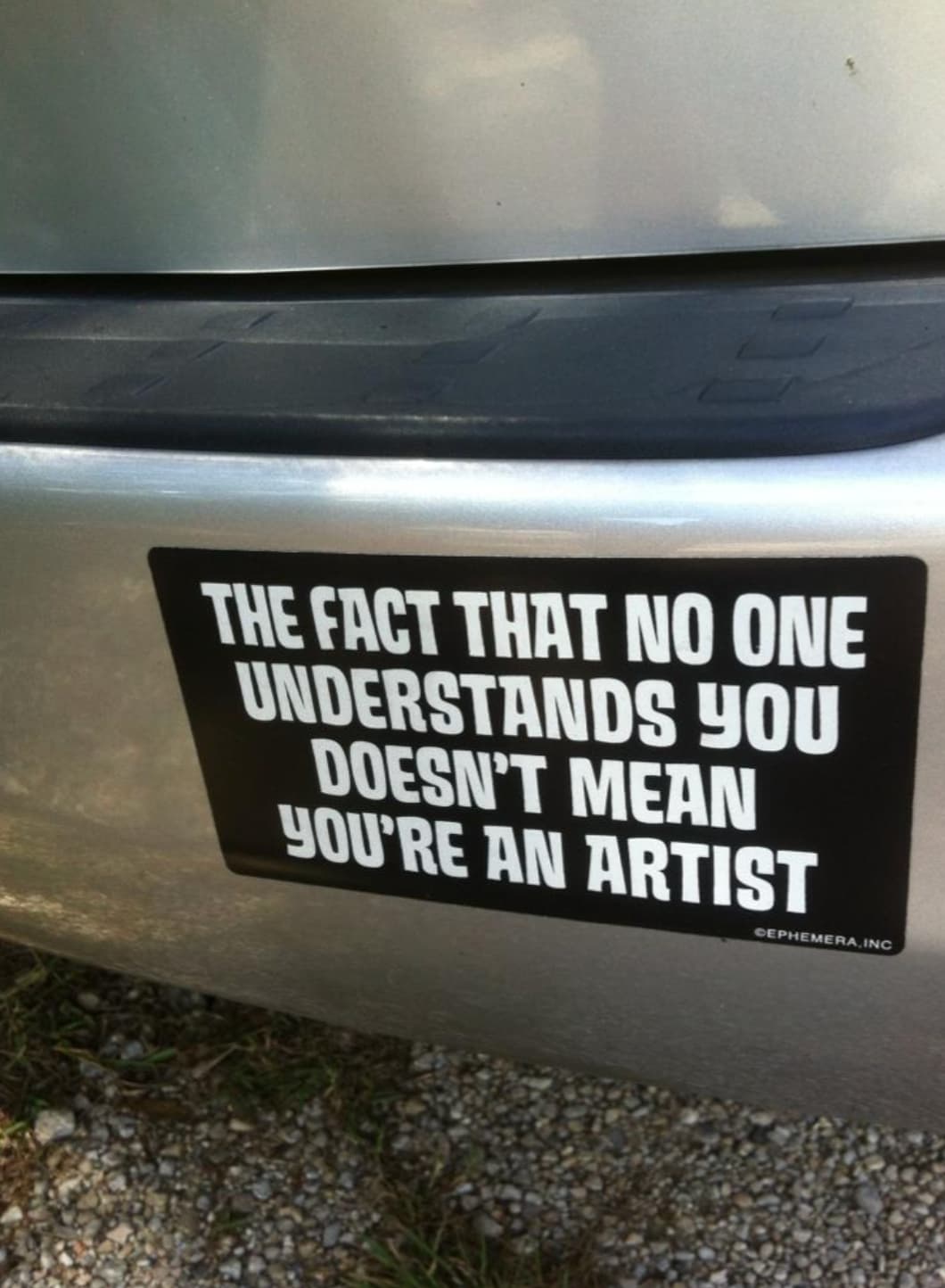 car - The Fact That No One Understands You Doesn'T Mean You'Re An Artist Cephemera, Inc